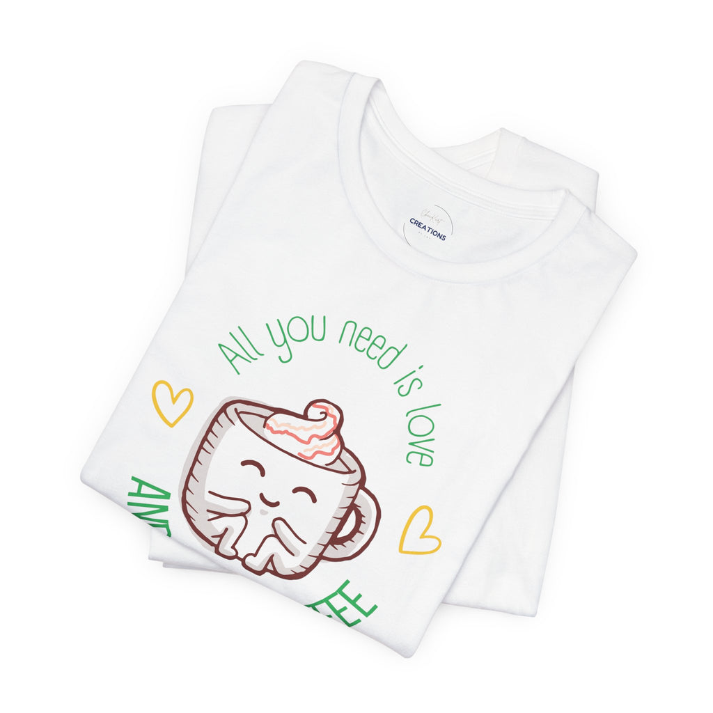 T-Shirt — “All You Need Is Love and a Cup of Coffee” Cute Coffee Mug Graphic