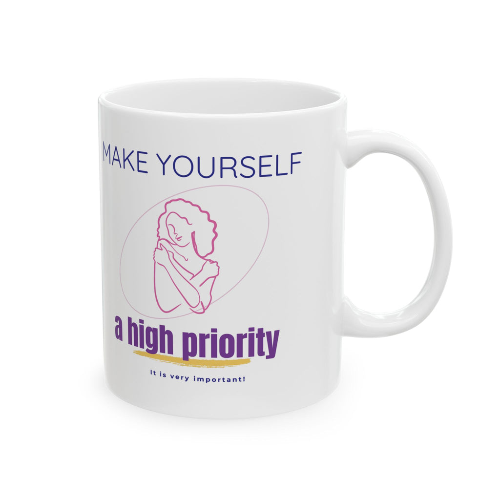 Make Yourself a High Priority Ceramic Mug — Self-Care Coffee Cup (11oz/15oz)