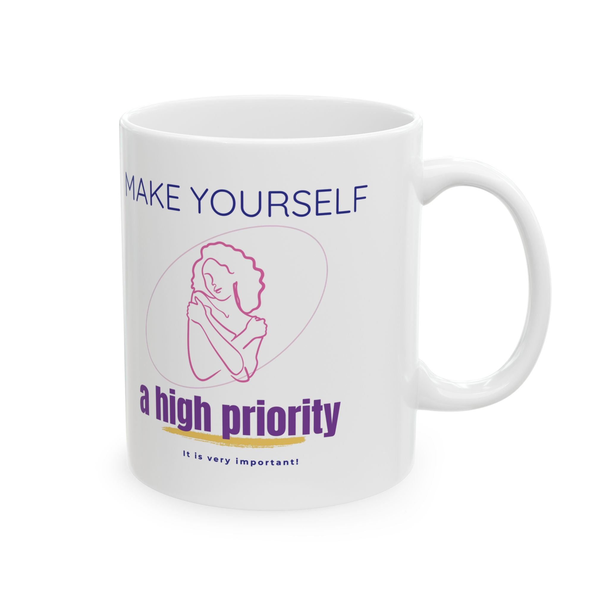 Make Yourself a High Priority Ceramic Mug — Self-Care Coffee Cup (11oz/15oz)
