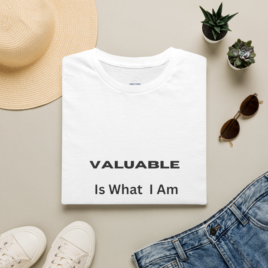 T-Shirt — "Valuable Is What I Am" Motivational Graphic Tee