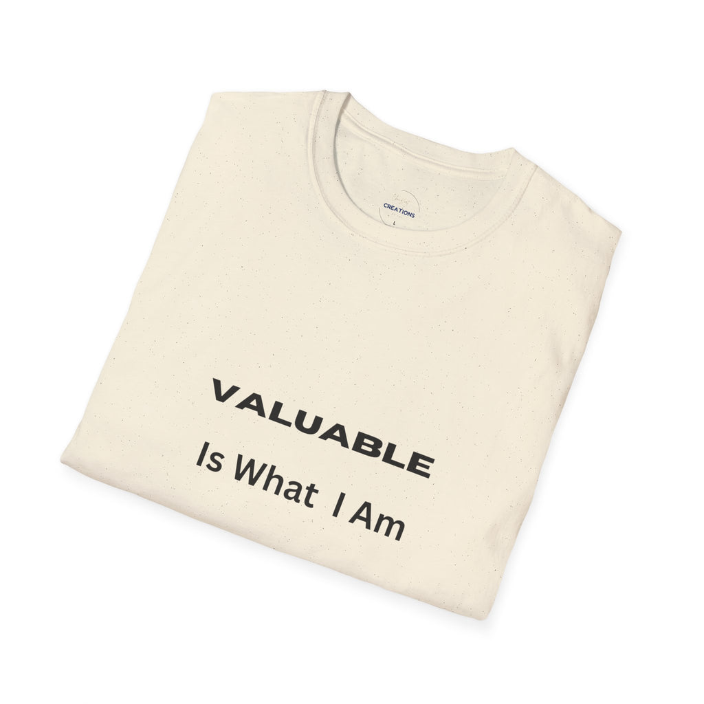 T-Shirt — "Valuable Is What I Am" Motivational Graphic Tee