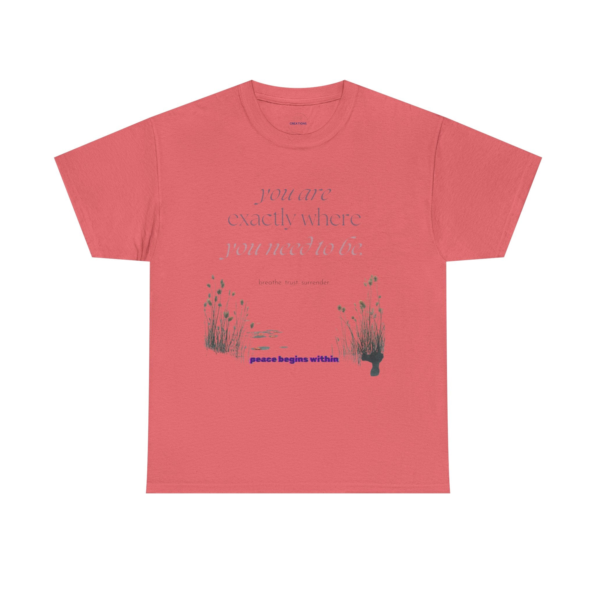 Peace Begins Within Tee — "You Are Exactly Where You Need to Be" Comfort Shirt