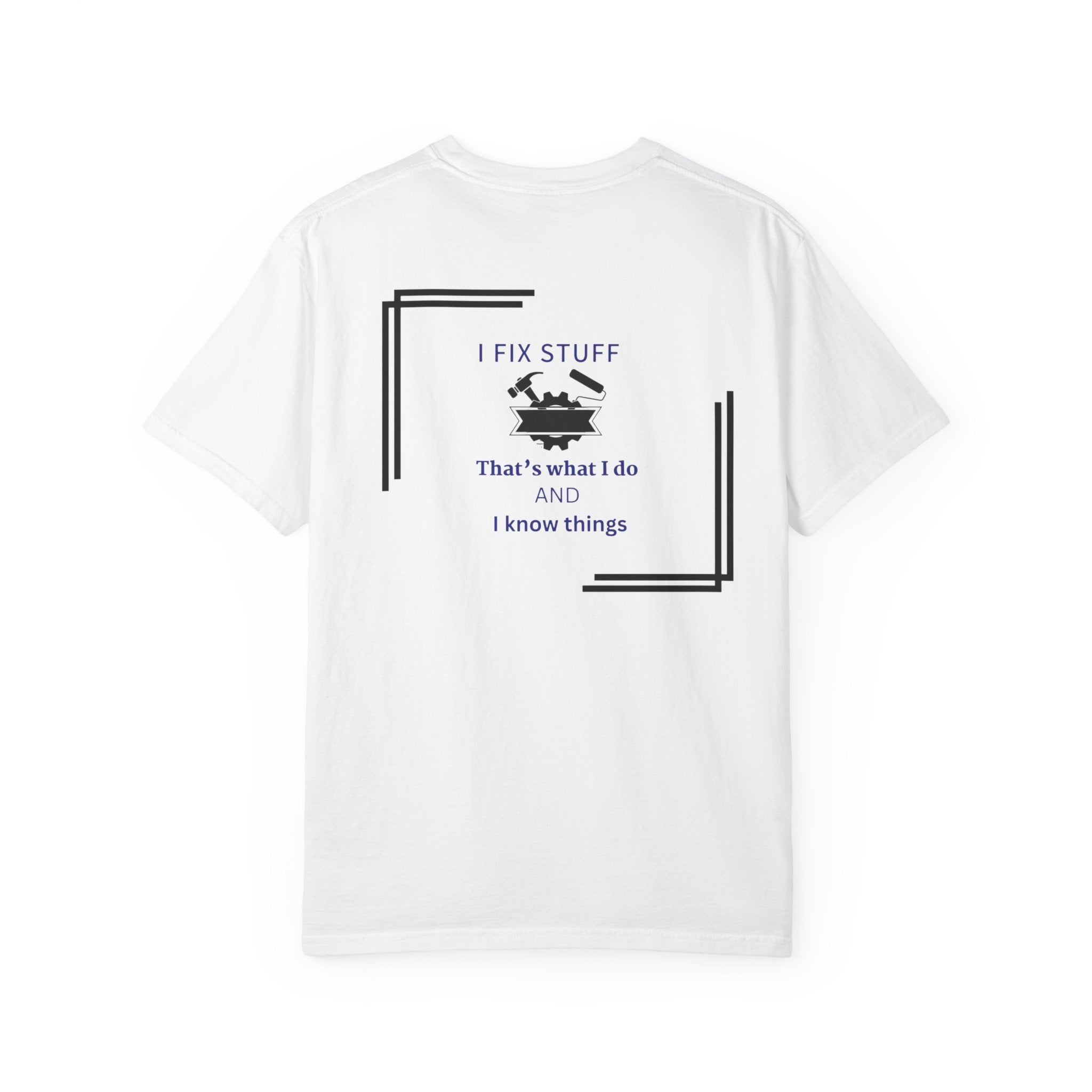 I Fix Stuff T-Shirt — 'That's What I Do and I Know Things' Fixer Tee