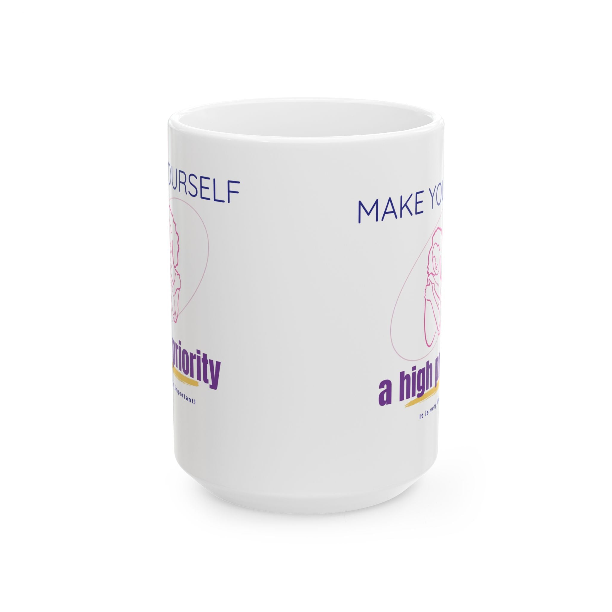 Make Yourself a High Priority Ceramic Mug — Self-Care Coffee Cup (11oz/15oz)