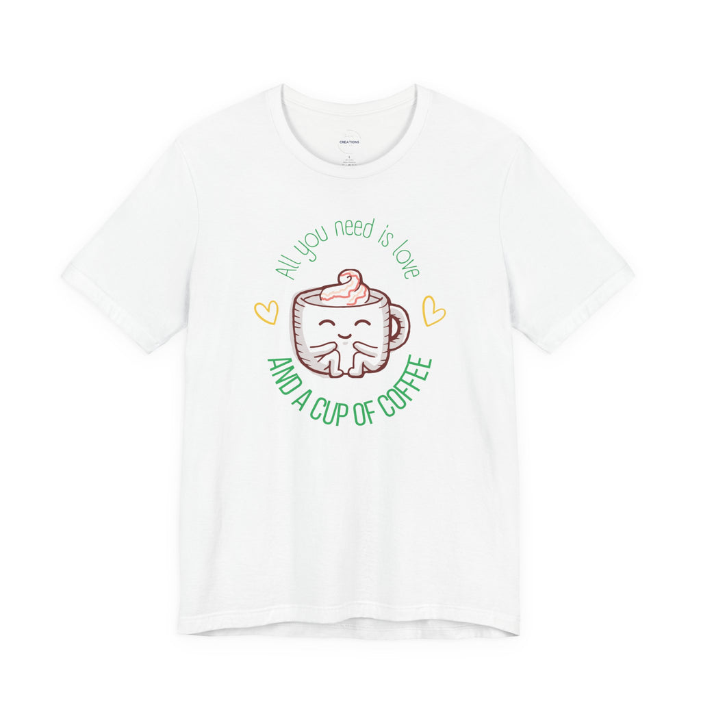 T-Shirt — “All You Need Is Love and a Cup of Coffee” Cute Coffee Mug Graphic