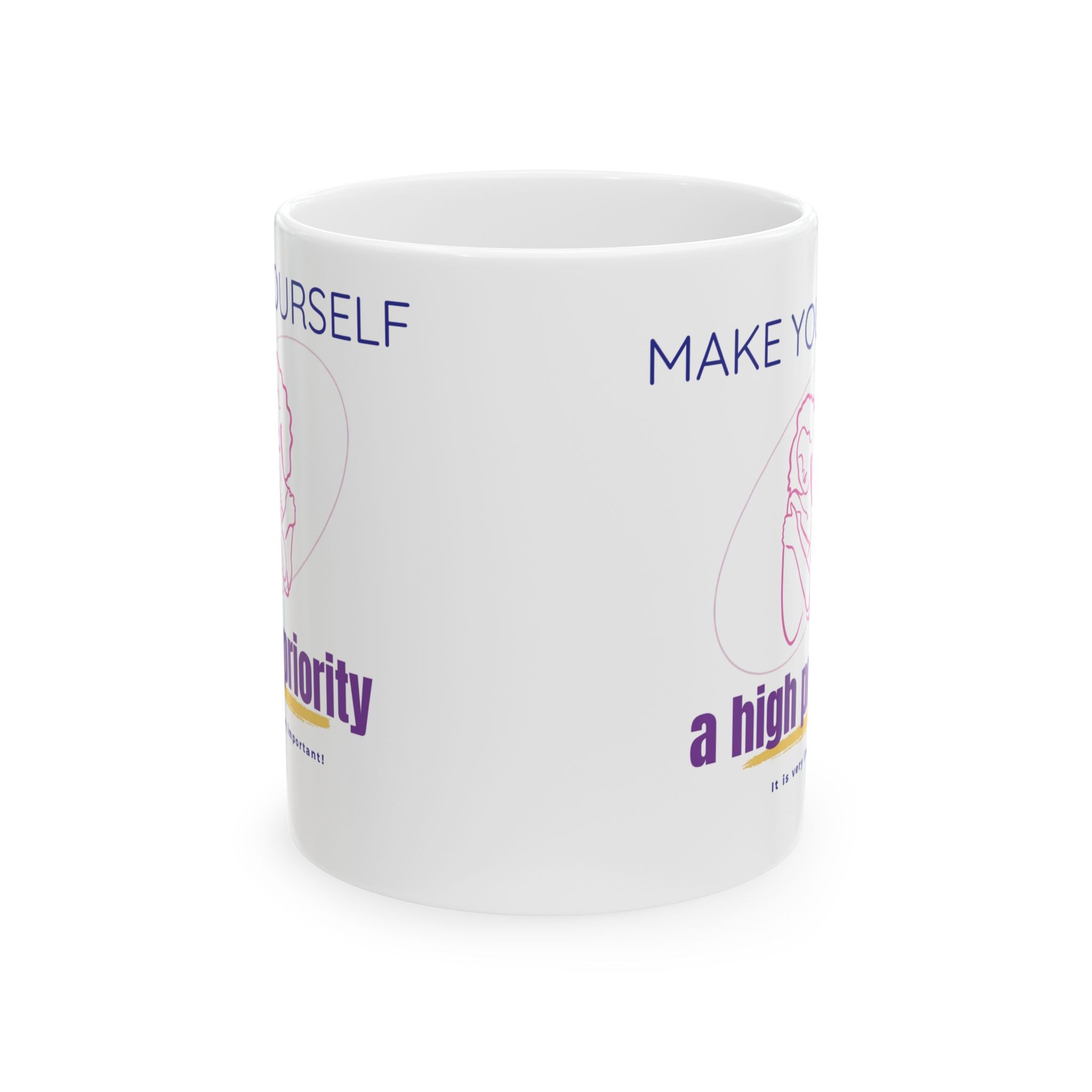Make Yourself a High Priority Ceramic Mug — Self-Care Coffee Cup (11oz/15oz)