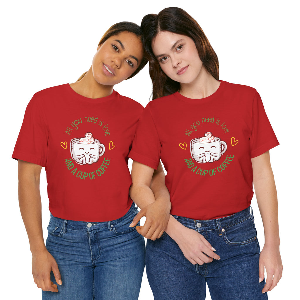 T-Shirt — “All You Need Is Love and a Cup of Coffee” Cute Coffee Mug Graphic