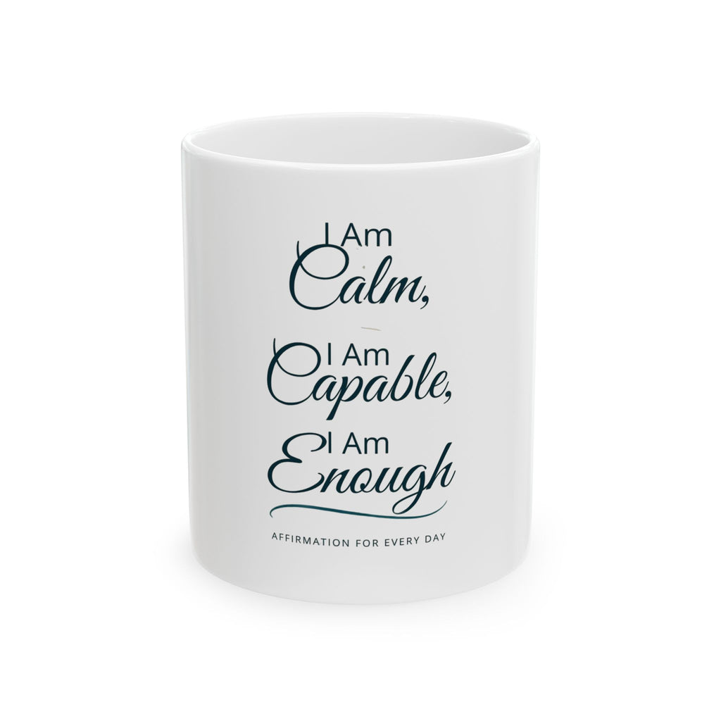 "I Am Calm, I Am Capable, I Am Enough" Ceramic Coffee Cup