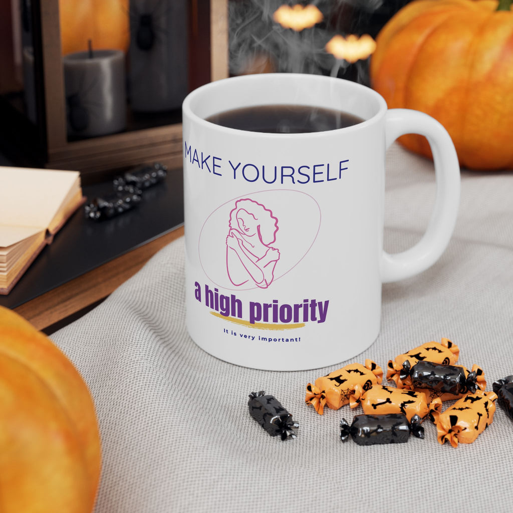 Make Yourself a High Priority Ceramic Mug — Self-Care Coffee Cup (11oz/15oz)