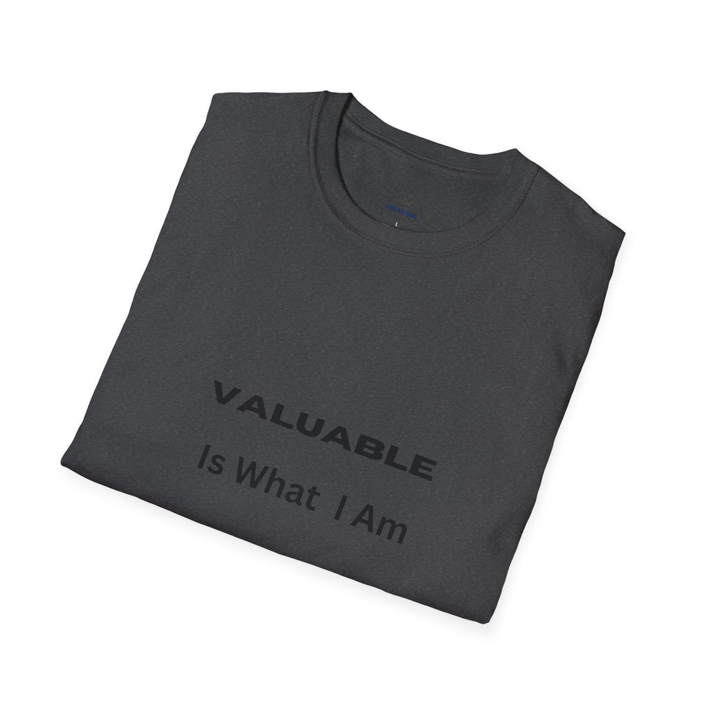 T-Shirt — "Valuable Is What I Am" Motivational Graphic Tee