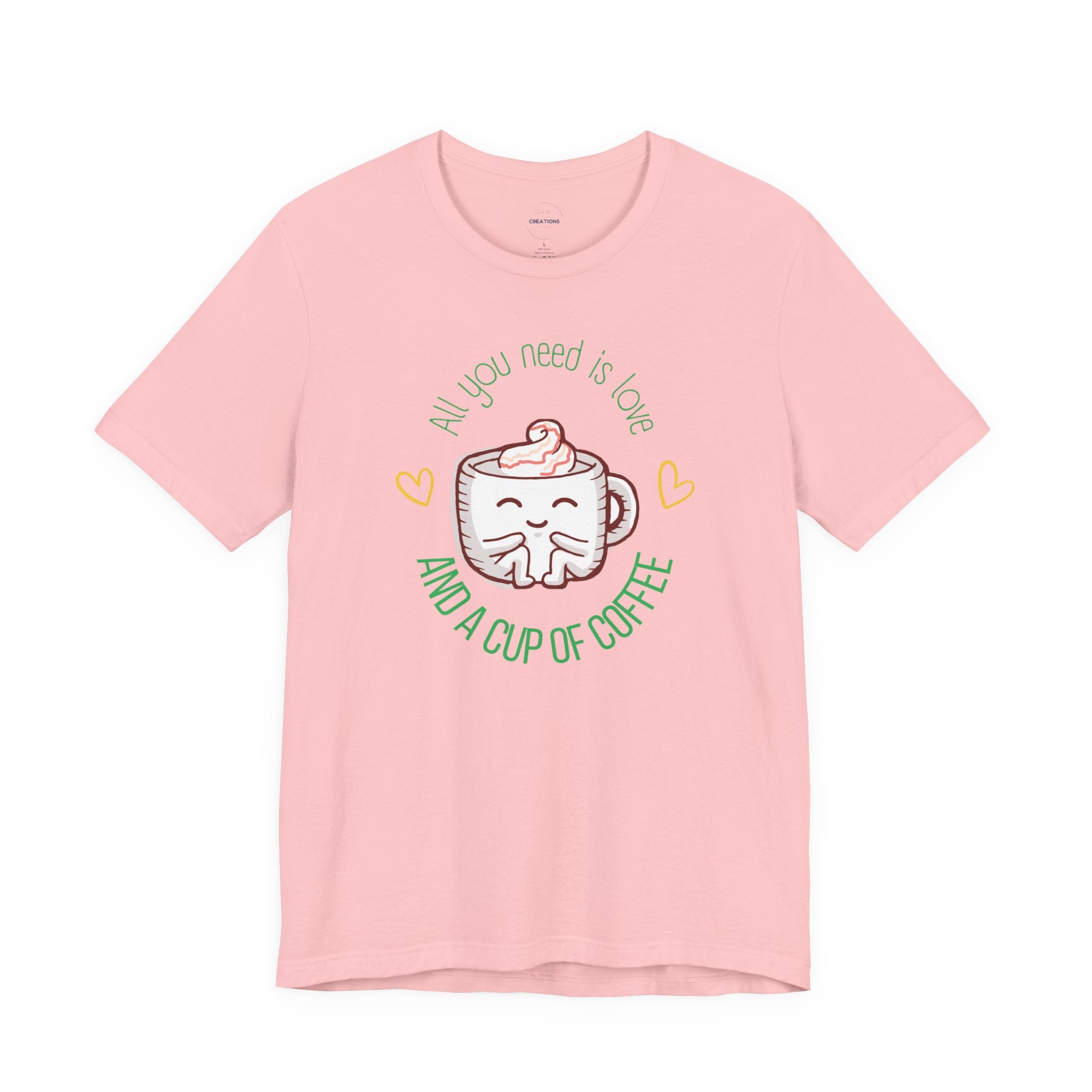 T-Shirt — “All You Need Is Love and a Cup of Coffee” Cute Coffee Mug Graphic