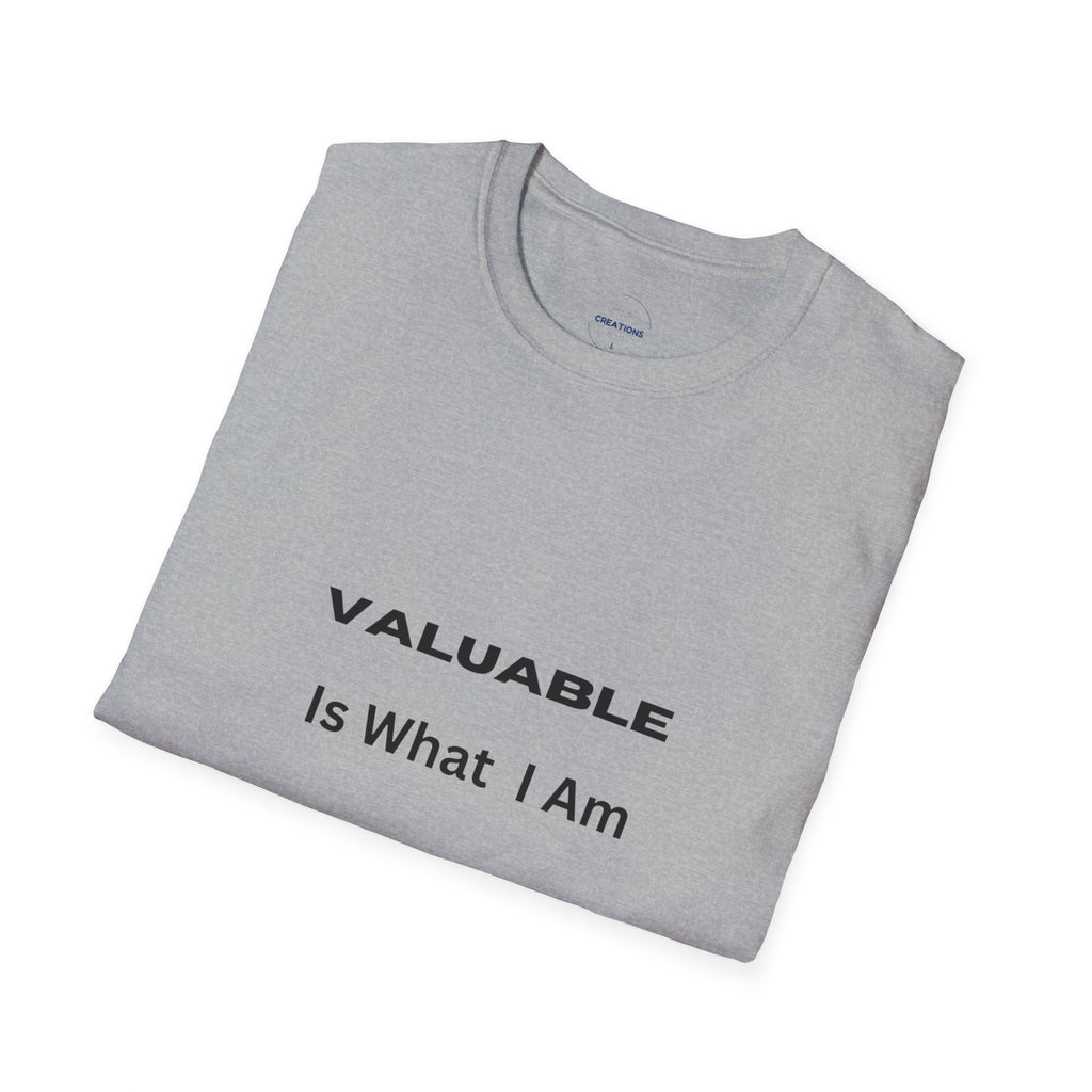 T-Shirt — "Valuable Is What I Am" Motivational Graphic Tee