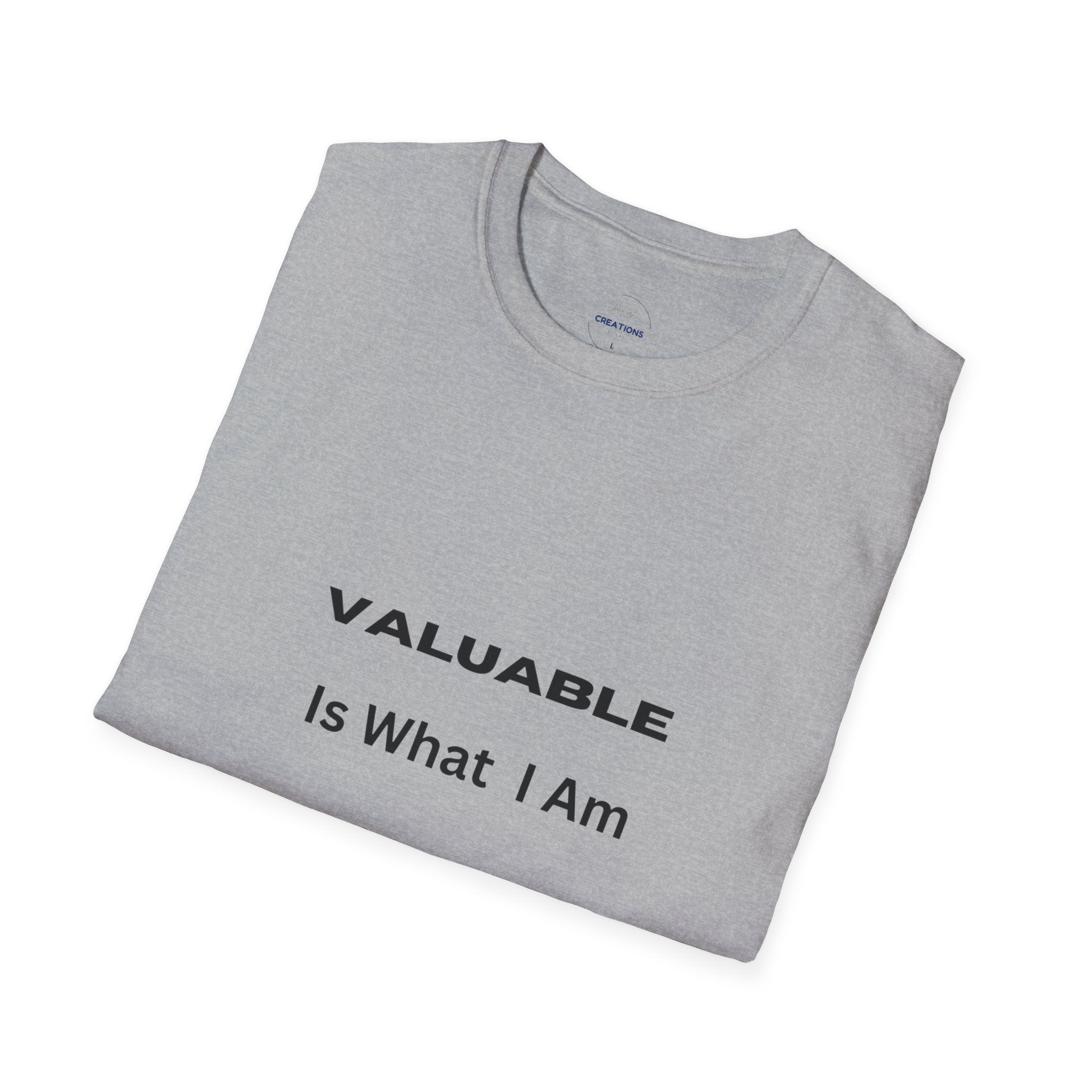 T-Shirt — "Valuable Is What I Am" Motivational Graphic Tee