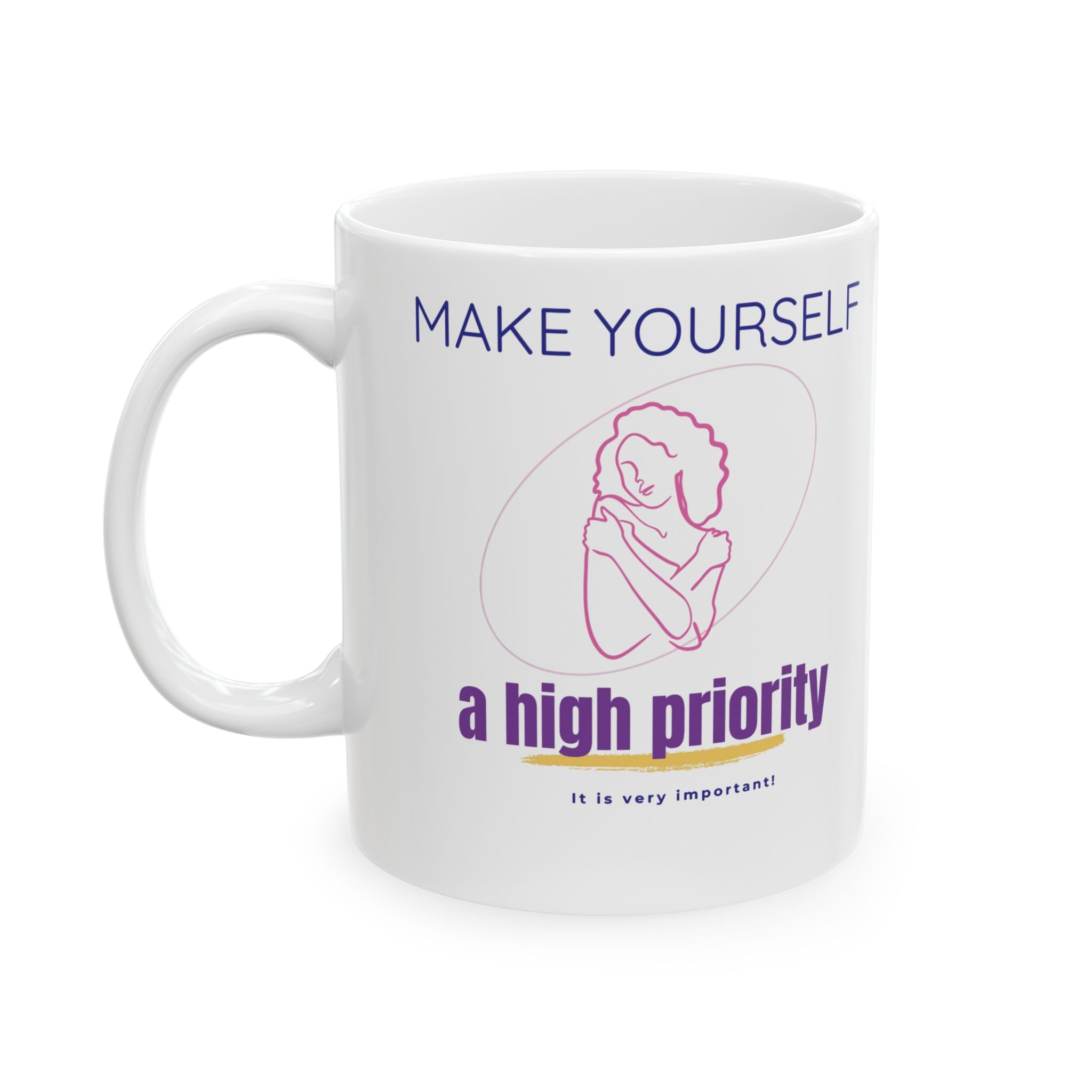 Make Yourself a High Priority Ceramic Mug — Self-Care Coffee Cup (11oz/15oz)