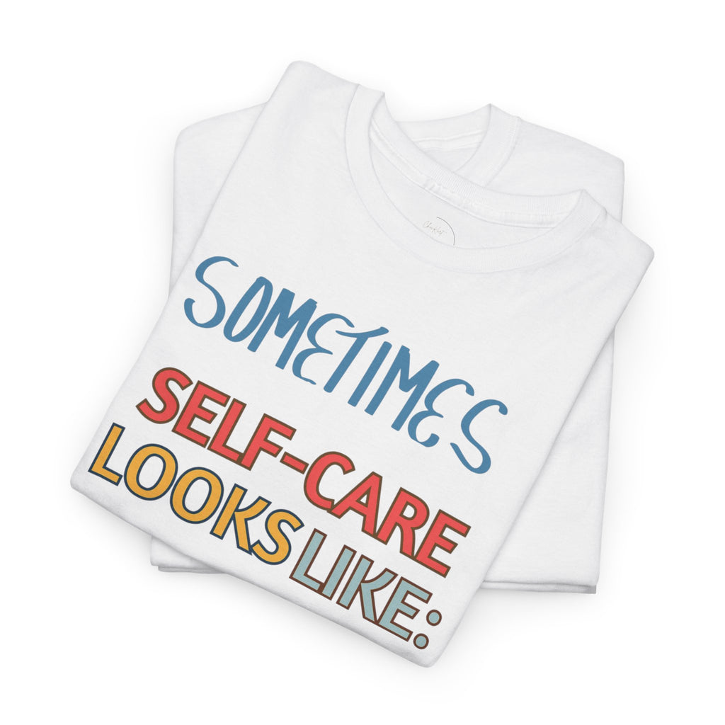 Self-Care Tee — "Sometimes Self-Care Looks Like" Relaxing Day Graphic T-Shirt
