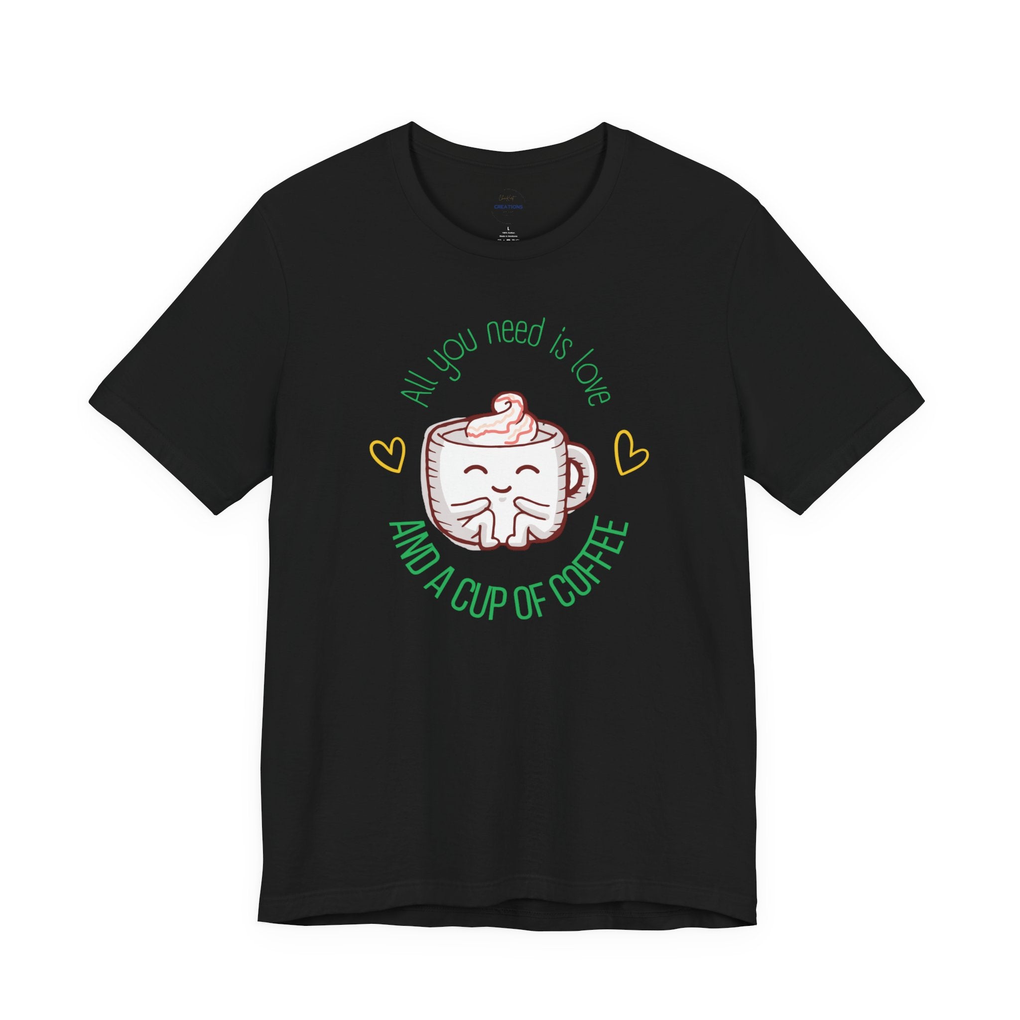 T-Shirt — “All You Need Is Love and a Cup of Coffee” Cute Coffee Mug Graphic
