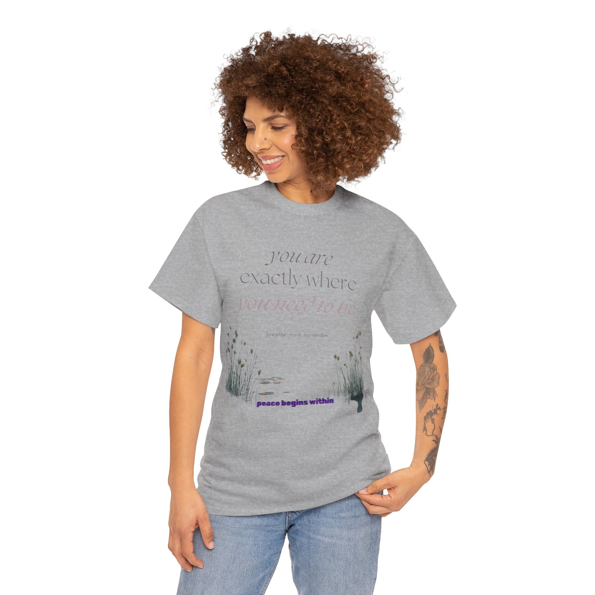 Peace Begins Within Tee — "You Are Exactly Where You Need to Be" Comfort Shirt