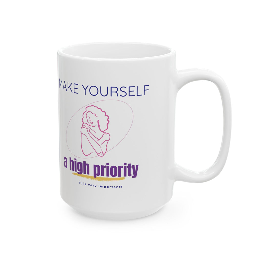 Make Yourself a High Priority Ceramic Mug — Self-Care Coffee Cup (11oz/15oz)