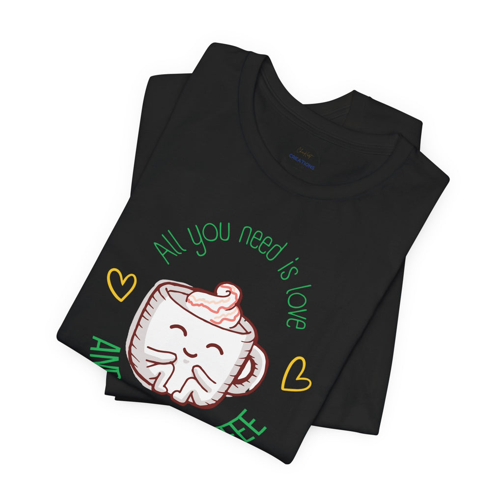 T-Shirt — “All You Need Is Love and a Cup of Coffee” Cute Coffee Mug Graphic