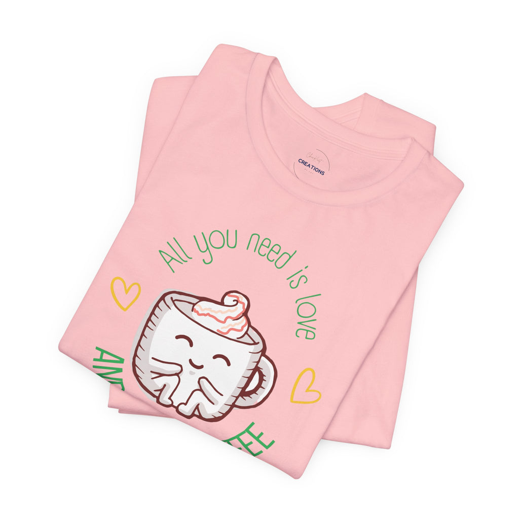 T-Shirt — “All You Need Is Love and a Cup of Coffee” Cute Coffee Mug Graphic