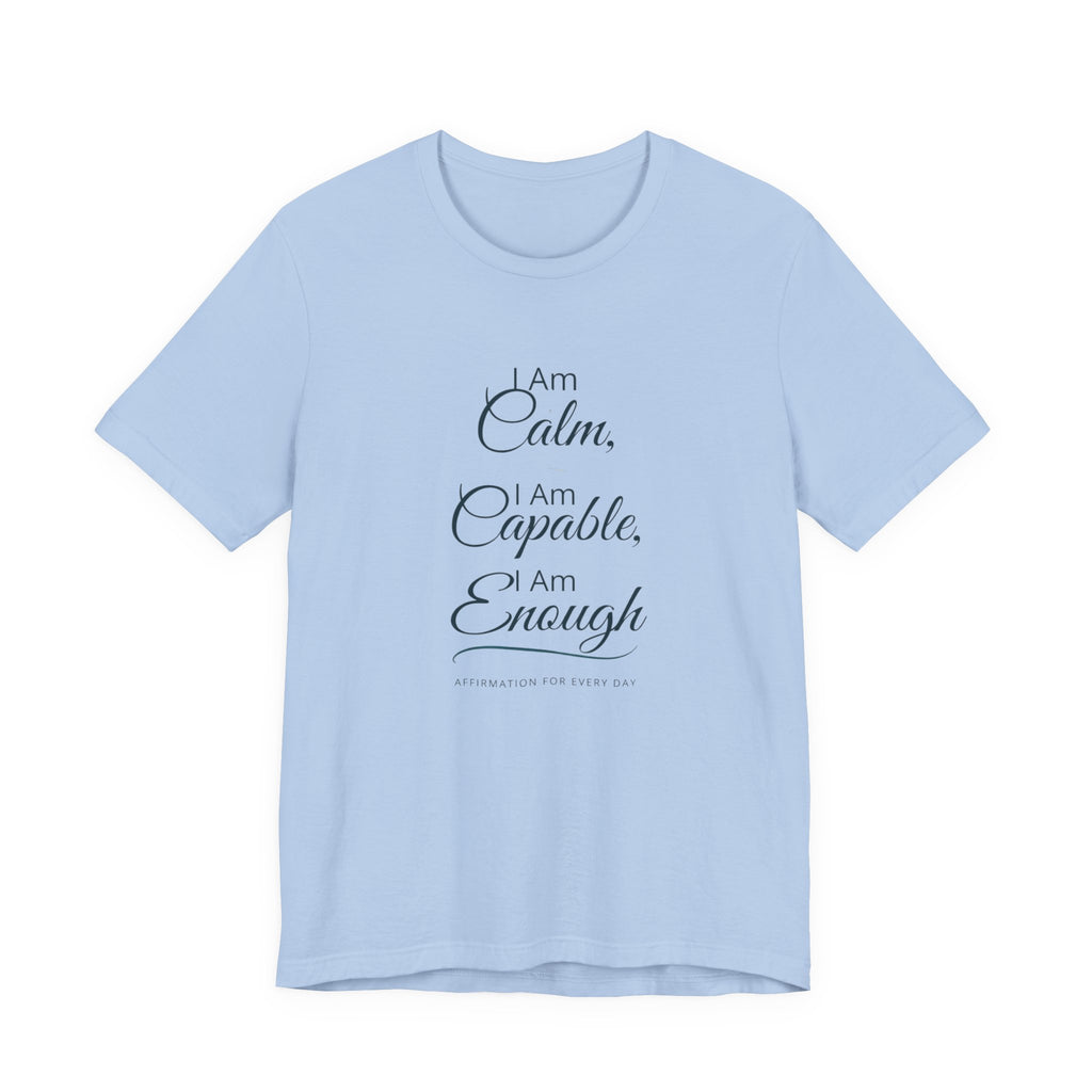 "I Am Calm, I Am Capable, I Am Enough" Motivational T‑Shirt
