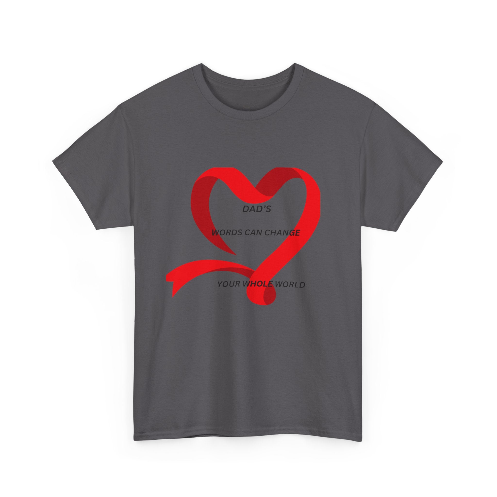 T-Shirt — "Dad’s Words Can Change Your Whole World" Red Ribbon Heart Father’s Day Tee