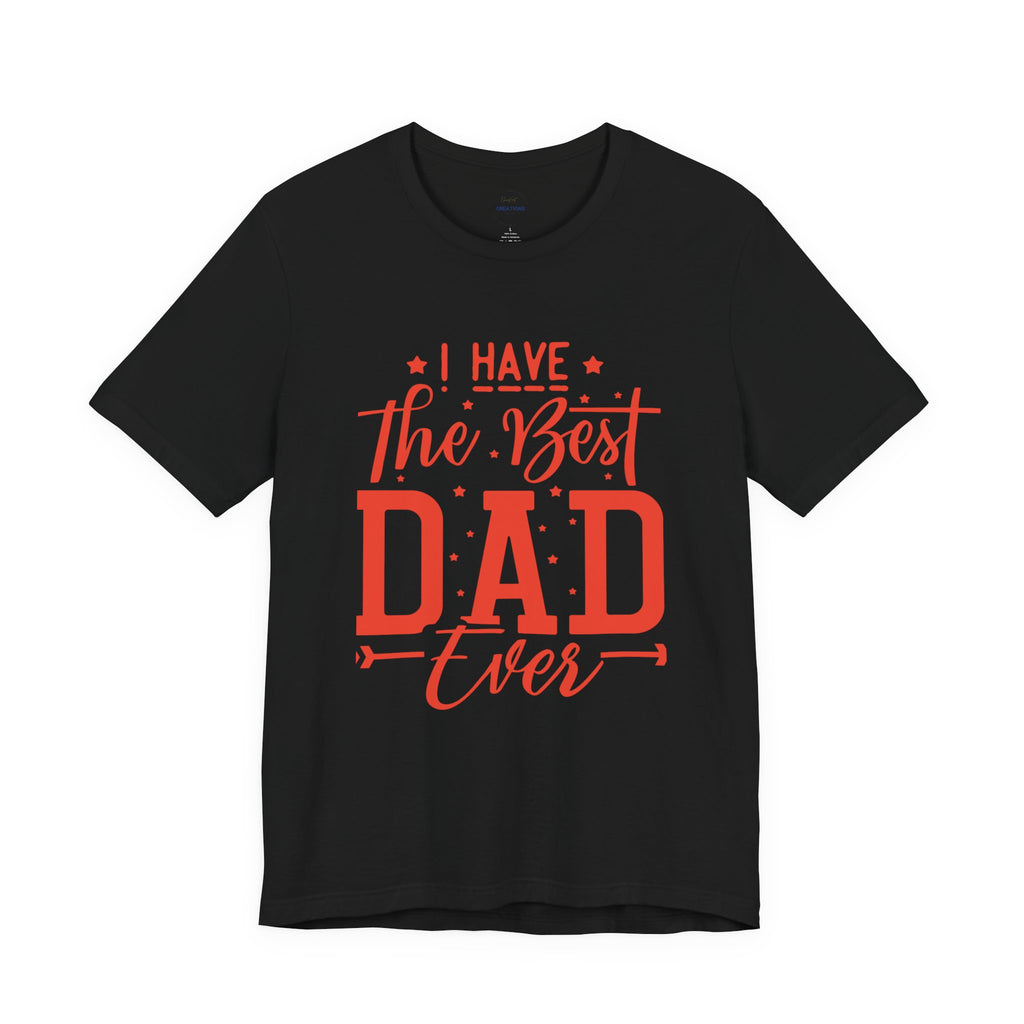 Father's Day Tee - "I Have The Best Dad Ever" Graphic T-Shirt