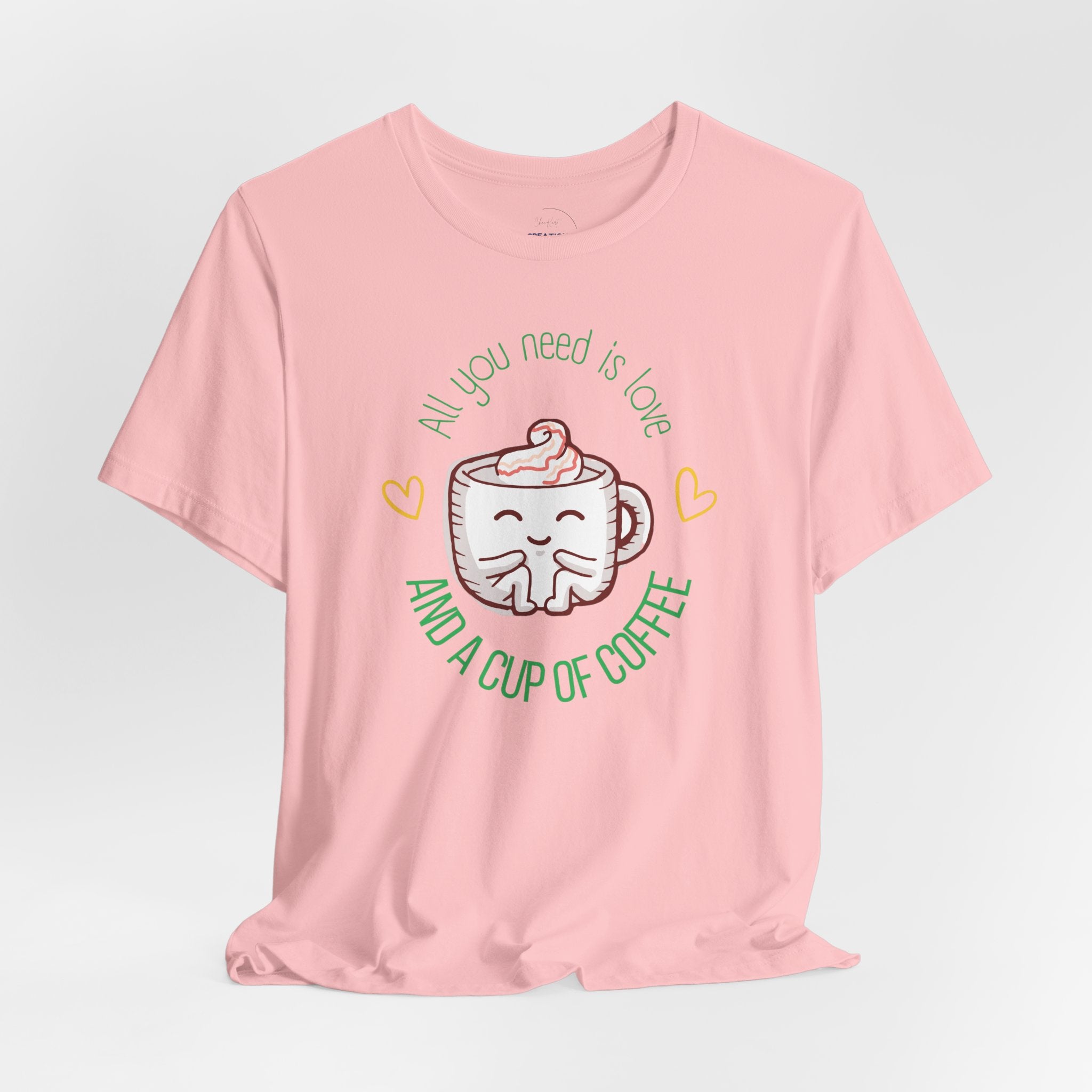 T-Shirt — “All You Need Is Love and a Cup of Coffee” Cute Coffee Mug Graphic
