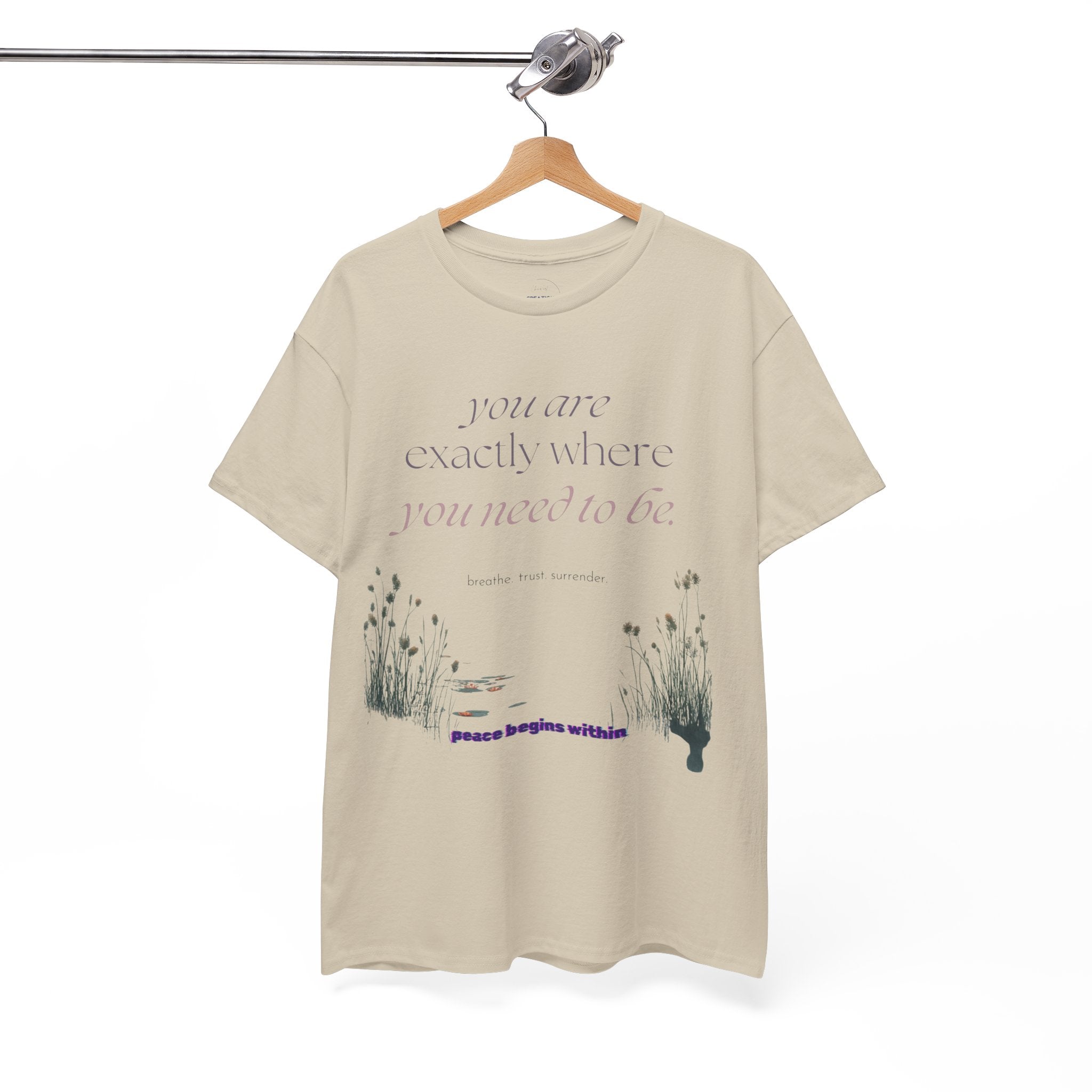 Peace Begins Within Tee — "You Are Exactly Where You Need to Be" Comfort Shirt